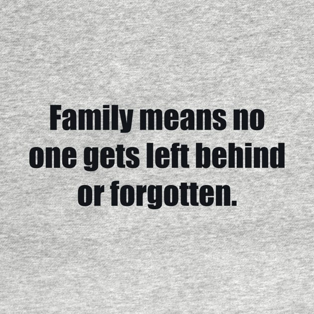 Family means no one gets left behind or forgotten by BL4CK&WH1TE 